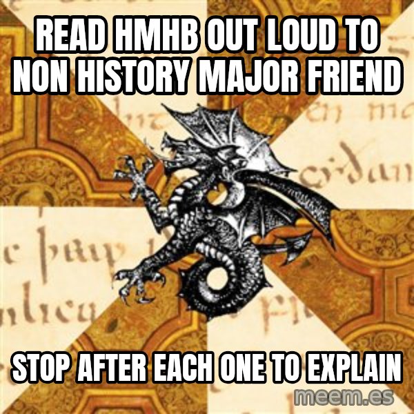 History Major Heraldic Beast meme: Read HMHB out loud to non history major friend / stop after each one to explain