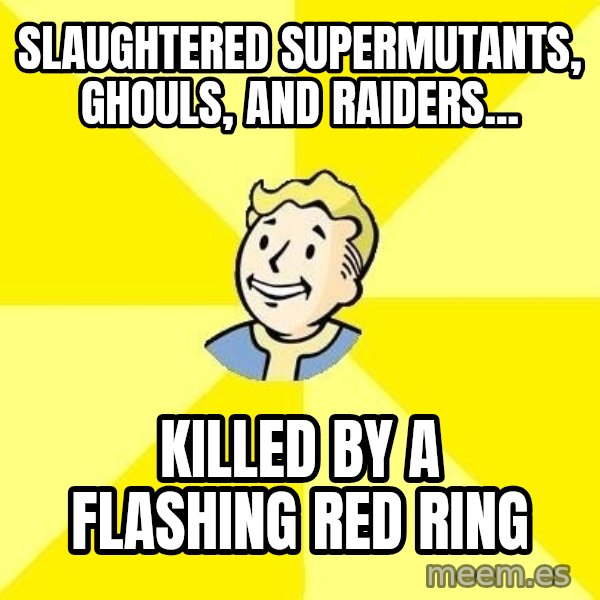 Fallout 3 meme: slaughtered supermutants, ghouls, and raiders... / killed by a flashing red ring
