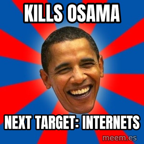 Obama meme: Kills Osama / NExt target: internets