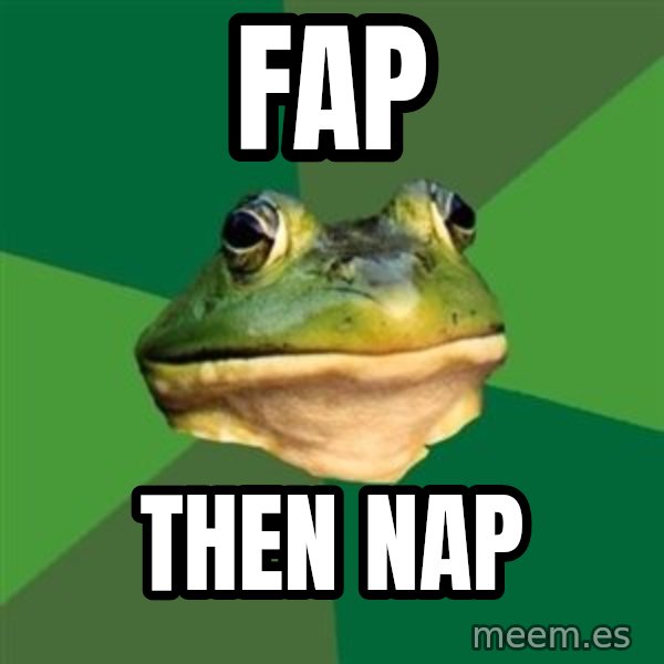 Foul Bachelor Frog meme: FAP / THEN NAP