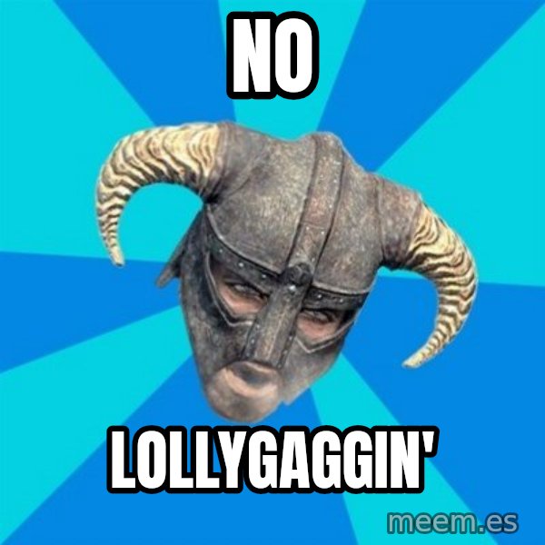 skyrim stan meme: NO / LOLLYGAGGIN'