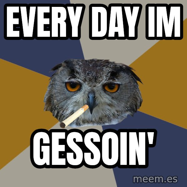 Art Student Owl meme: EVEry day im / gessoin'