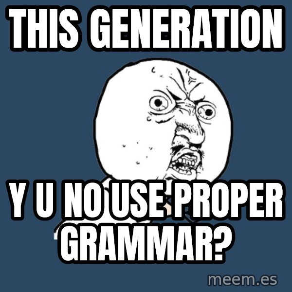 Y U No meme: This generation / y u no use proper grammar?