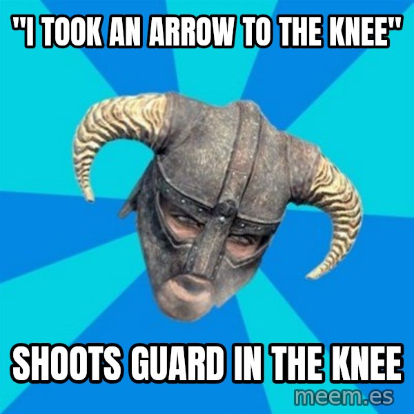 skyrim stan meme: "I TOOK AN ARROW TO THE KNEE" / sHOOTS GUARD IN THE KNEE
