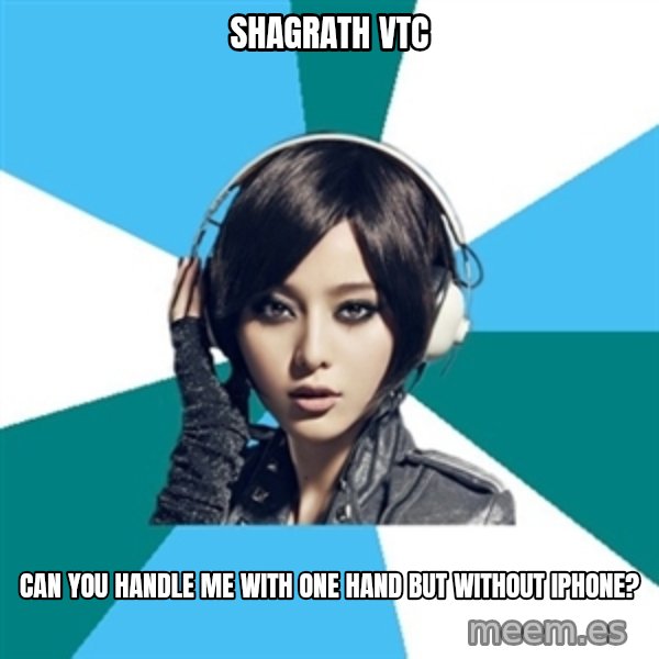 Crafty Interpreter meme: SHAGRATH VTC / CAN YOU HANDLE ME WITH ONE HAND BUT WITHOUT IPHONE?