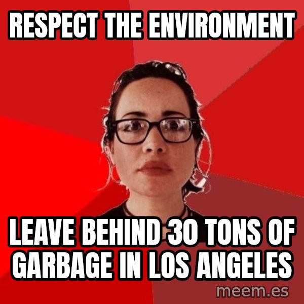 Liberal Douche Garofalo meme: respect the environment / leave behind 30 tons of garbage in Los angeles