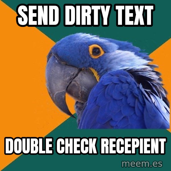 Paranoid Parrot meme: send dirty text / DOUBLE CHECK RECEPIENT
