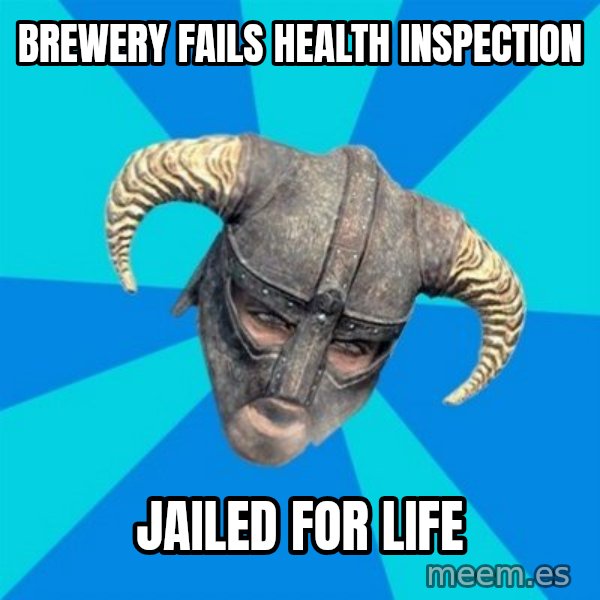 skyrim stan meme: brewery fails health inspection / jailed for life