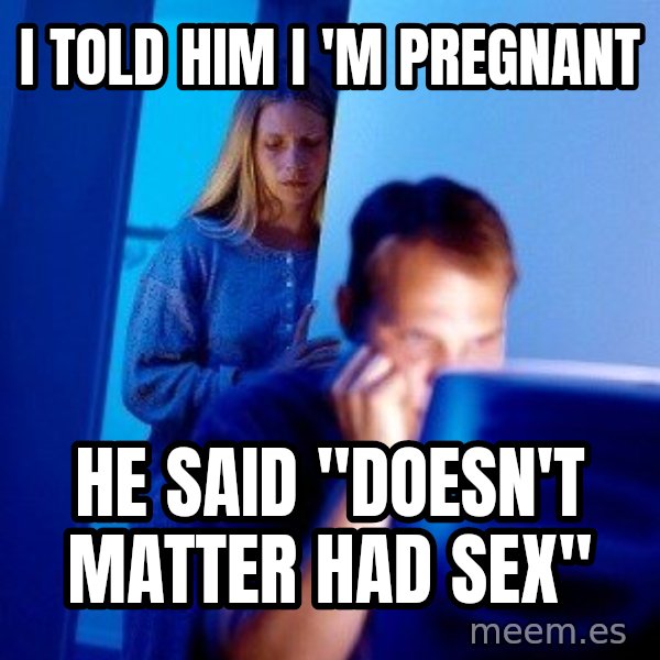 Internet Husband meme: I TOLD HIM I 'M PREGNANT / HE SAID "DOESN'T MATTER HAD SEX"