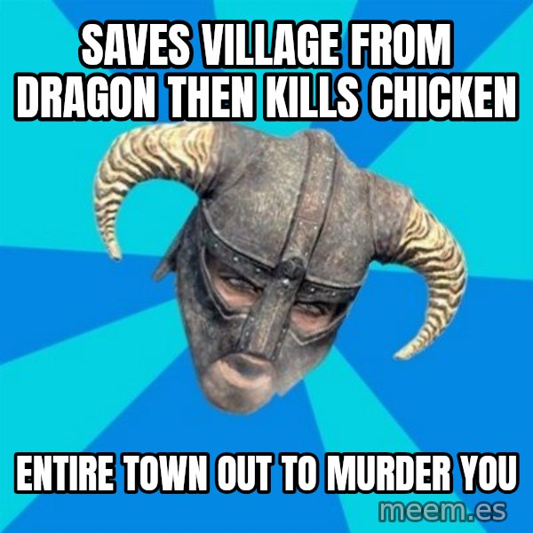 skyrim stan meme: Saves village from dragon then kills chicken / entire town out to murder you