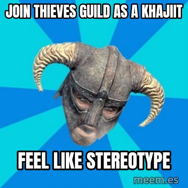 skyrim stan meme: join thieves guild as a khajiit / feel like stereotype
