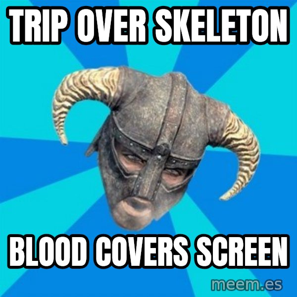 skyrim stan meme: Trip over skeleton / blood covers screen