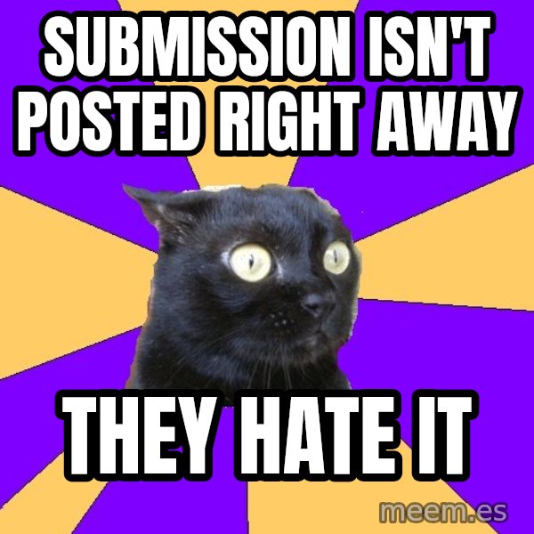 Anxiety Cat meme: submission isn't posted right away / they hate it