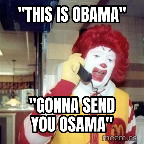 Ronald Mcdonald Call meme: "this is obama" / "gonna send you osama"