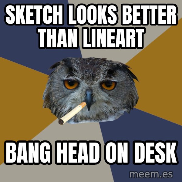 Art Student Owl meme: SKETCH LOOKS BETTER THAN LINEART / BANG HEAD ON DESK