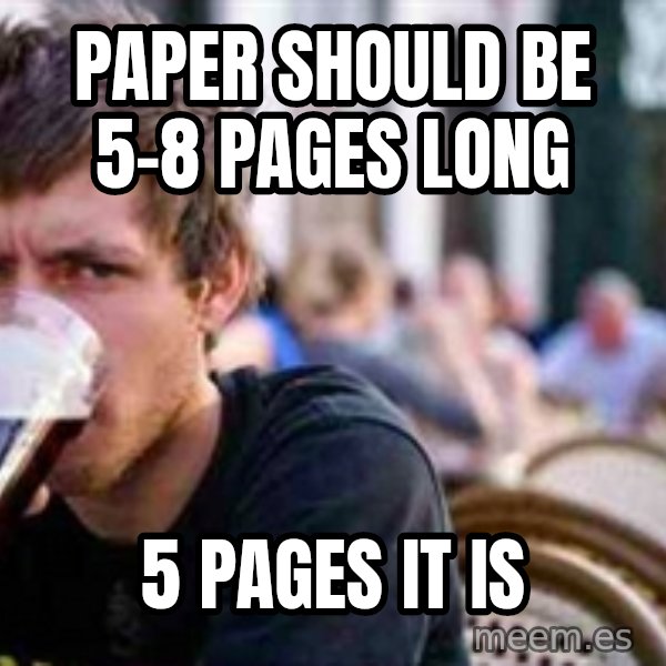 The Lazy College Senior meme: Paper should be 5-8 pages long / 5 pages it is