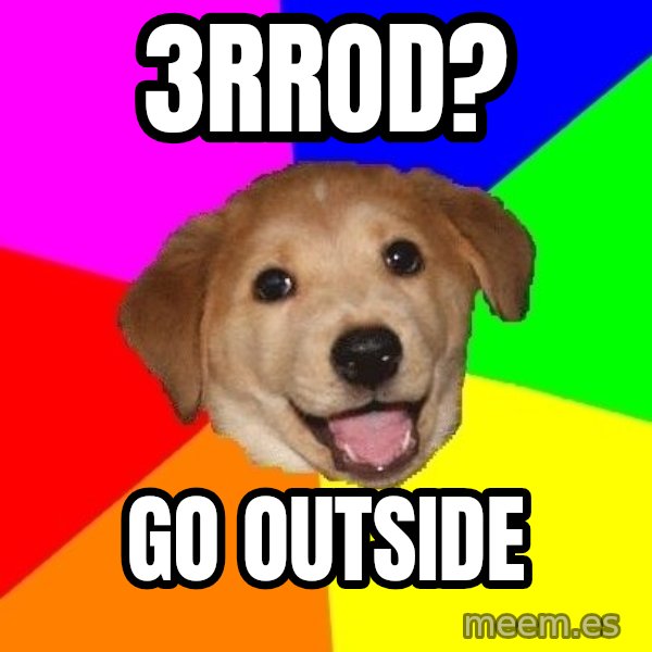 Advice Dog meme: 3rrod? / go outside