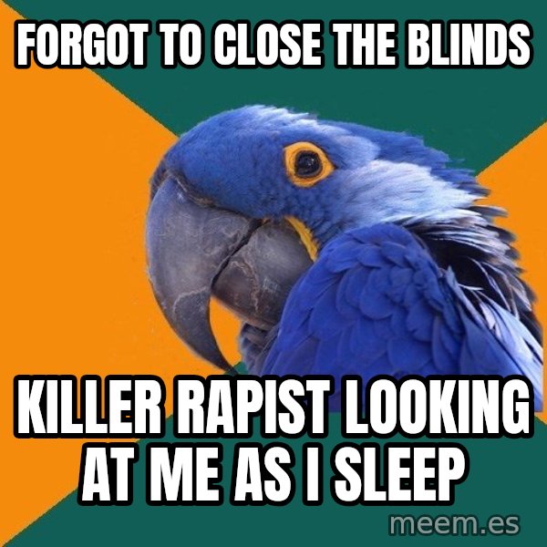 Paranoid Parrot meme: FORGOT TO CLOSE THE BLINDS / KILLER RAPIST LOOKING AT ME AS I SLEEP