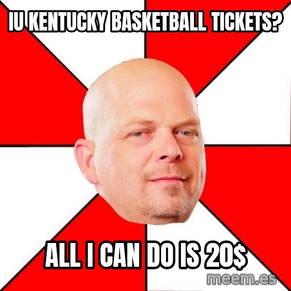 Pawn Stars meme: IU Kentucky Basketball Tickets? / ALl I can do is 20$