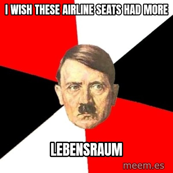 Advice Hitler meme: I wish these airline seats had more / lebensraum