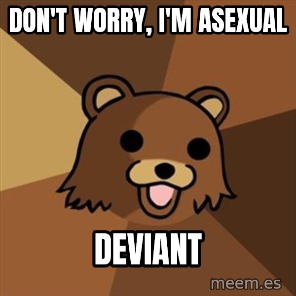 Pedobear meme: Don't worry, i'm asexual / deviant