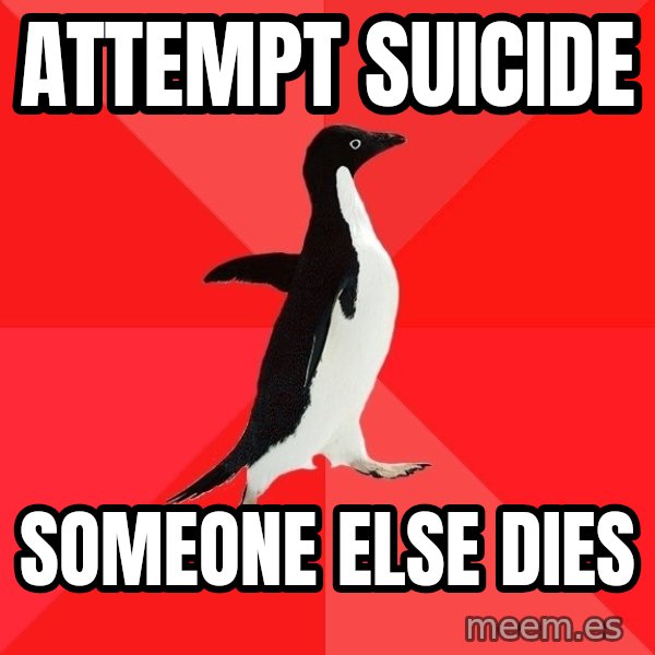 Socially Awesome Penguin meme: attempt suicide / someone else dies