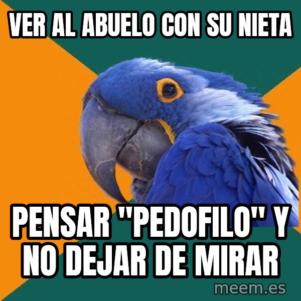 Paranoid Parrot meme: ver al abuelo con su nieta / pensar "pedofilo"     y no dejar de mirar