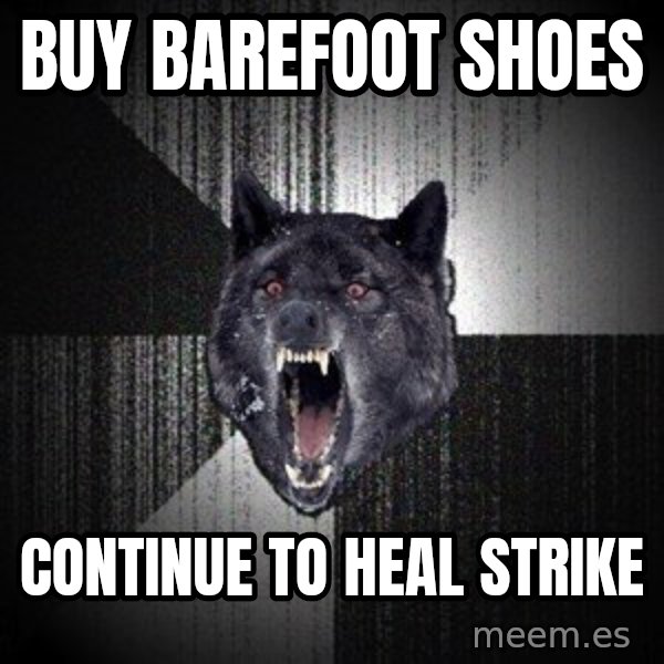 Insanity Wolf meme: BUY BAREFOOT SHOES / CONTINUE TO HEAL STRIKE