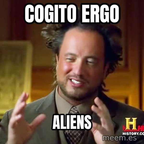 Ancient Aliens meme: cogito ergo / aliens