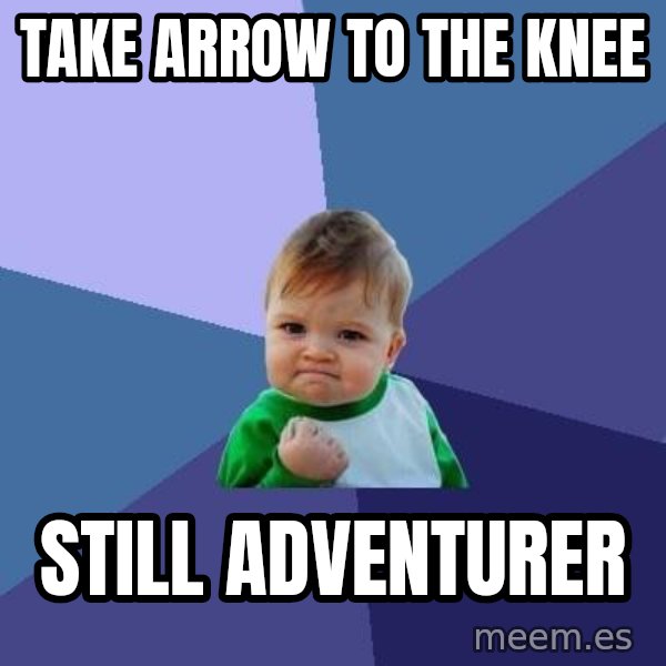 Success Kid meme: take arrow to the knee / still adventurer