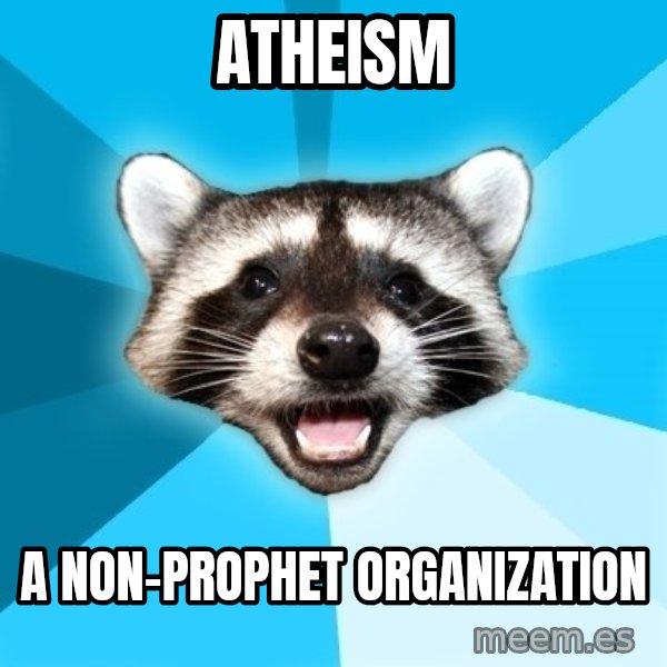 Lame Pun Coon meme: Atheism / a Non-prophet organization