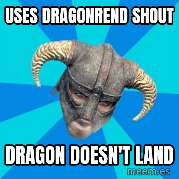 skyrim stan meme: Uses dragonrend shout / dragon doesn't land