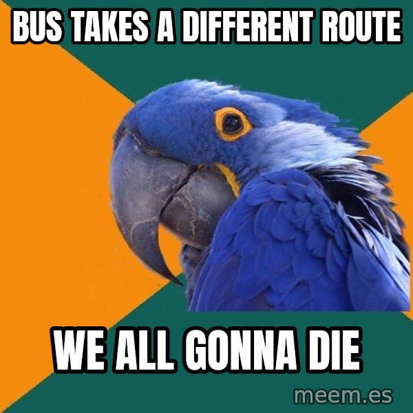 Paranoid Parrot meme: BUS TAKES A DIFFERENT ROUTE / WE ALL GONNA DIE