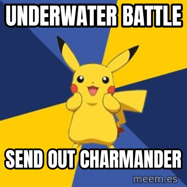 Pokemon Logic  meme: UNDERWATER BATTLE / SEND OUT CHARMANDER