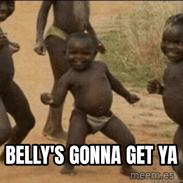 Third World Success meme: Belly's gonna get ya