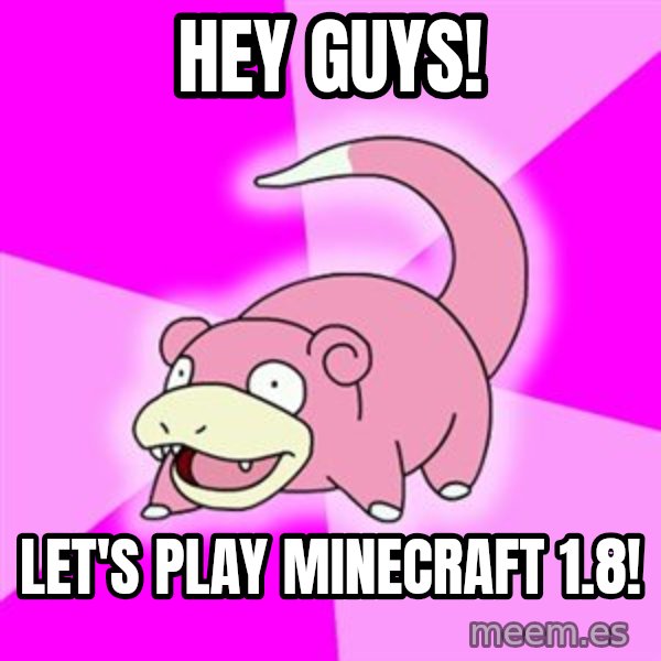 Slowpoke meme: HEY Guys! / let's play minecraft 1.8!