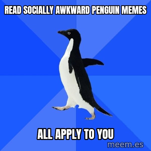 Socially Awkward Penguin meme: Read socially awkward penguin memes / all apply to you