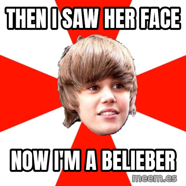 Justin Bieber meme: then i saw her face / now I'M a belieber