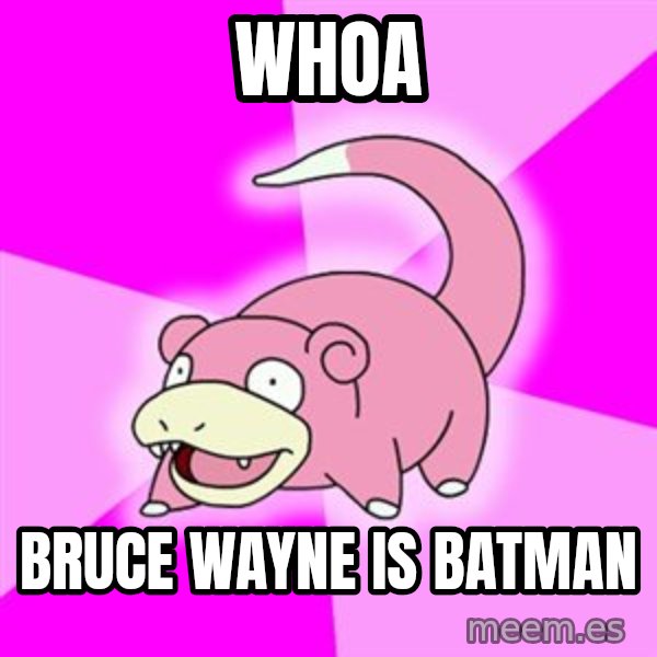 Slowpoke meme: whoa / bruce wayne is batman