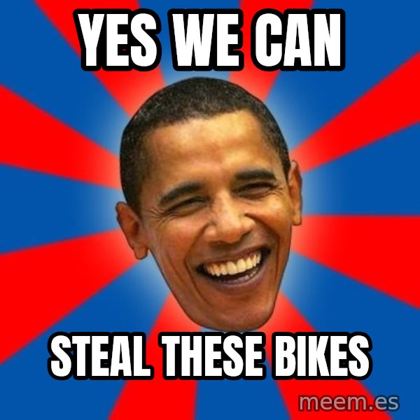 Obama meme: yes we can / steal these bikes