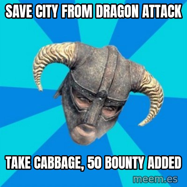skyrim stan meme: Save city from Dragon attack / Take cabbage, 50 bounty added