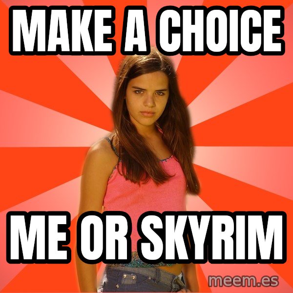Jealous Girl meme: MAKE A CHOICE / ME OR SKYRIM