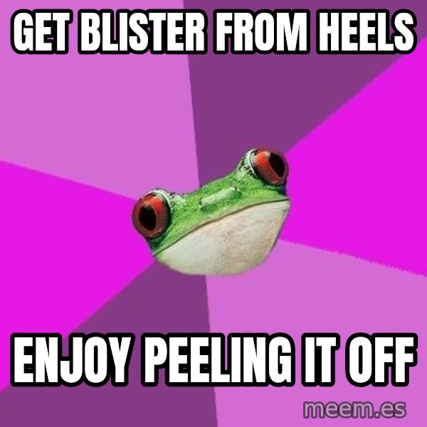 Foul Bachelorette Frog meme: GET BLISTER FROM HEELS / enjoy peeling it off
