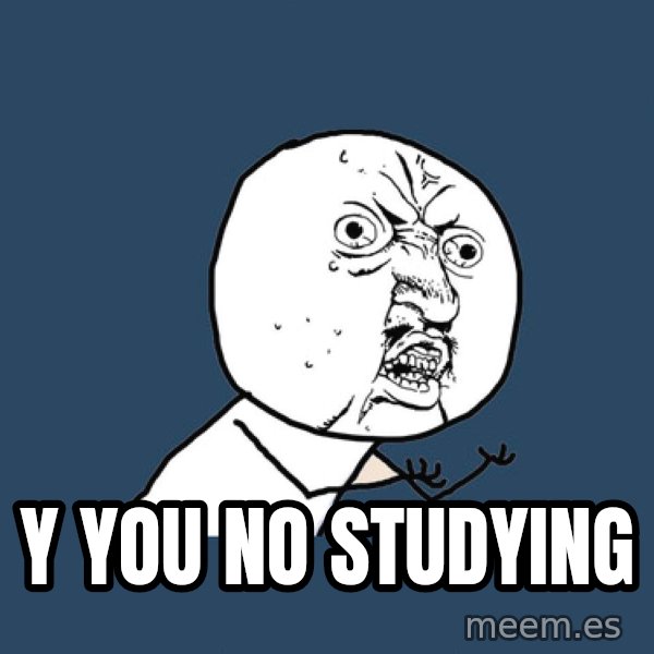 Y U No meme: y you no studying