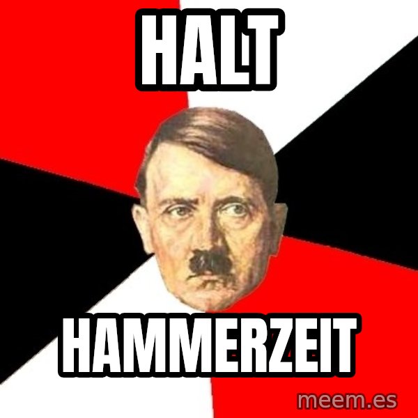 Advice Hitler meme: HALT / HAMMERZEIT