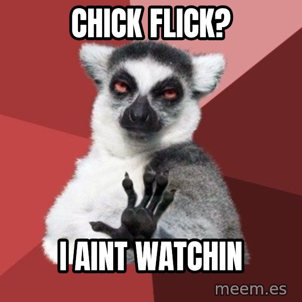 Chill Out Lemur meme: chick flick? / i aint watchin