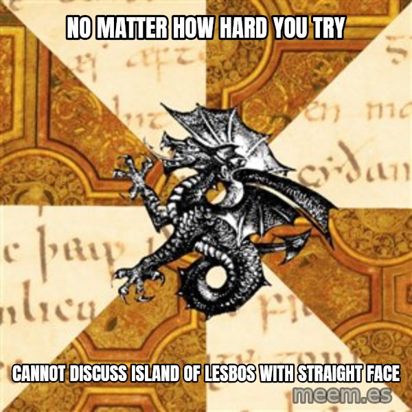 History Major Heraldic Beast meme: No matter how hard you try / cannot discuss island of lesbos with straight face