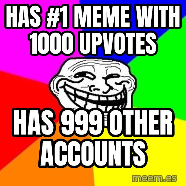 Trollface meme: Has #1 meme with 1000 upvotes / has 999 other accounts