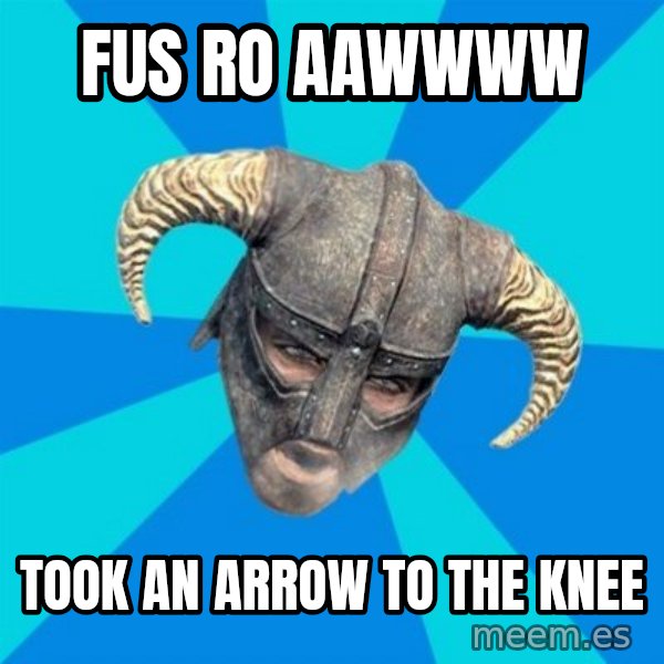 skyrim stan meme: fus ro aawwww / took an arrow to the knee