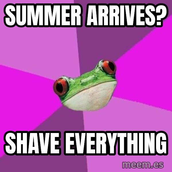 Foul Bachelorette Frog meme: summer arrives? / shave everything